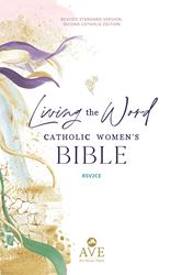 Living the Word Catholic Women’s Bible Author: Ave Maria Press Edited by: Sarah Christmyer Foreword by: Mary Healy
