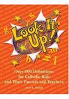Look It Up!  Over 600 Definitions for Catholic Kids and Their Parents and Teachers