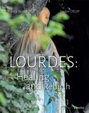 Lourdes Healing and Rebirth Author: Thierry Hubert, O.P.Sophie Delay