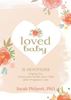 Loved Baby 31 Devotions Helping You Grieve and Cherish Your Child after Pregnancy Loss By Sarah Philpott