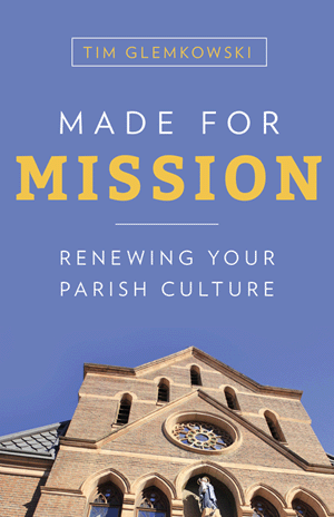 Made for Mission: Renewing Your Parish Culture   by Tim Glemkowski