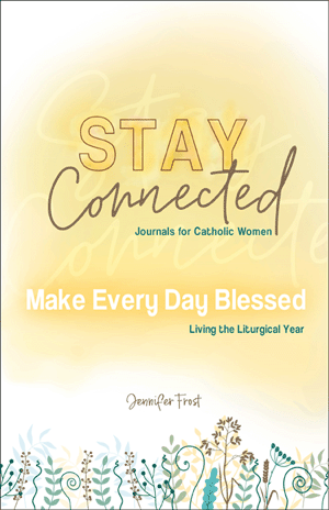 Make Every Day Blessed Living the Liturgical Year