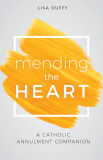 Mending the Heart A Catholic Annulment Companion   Lisa Duffy