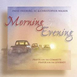 Morning & Evening: Prayer for the Commute, Prayer for the Journey 2 CD SET By Christopher Walker, Paule Freeburg, DC