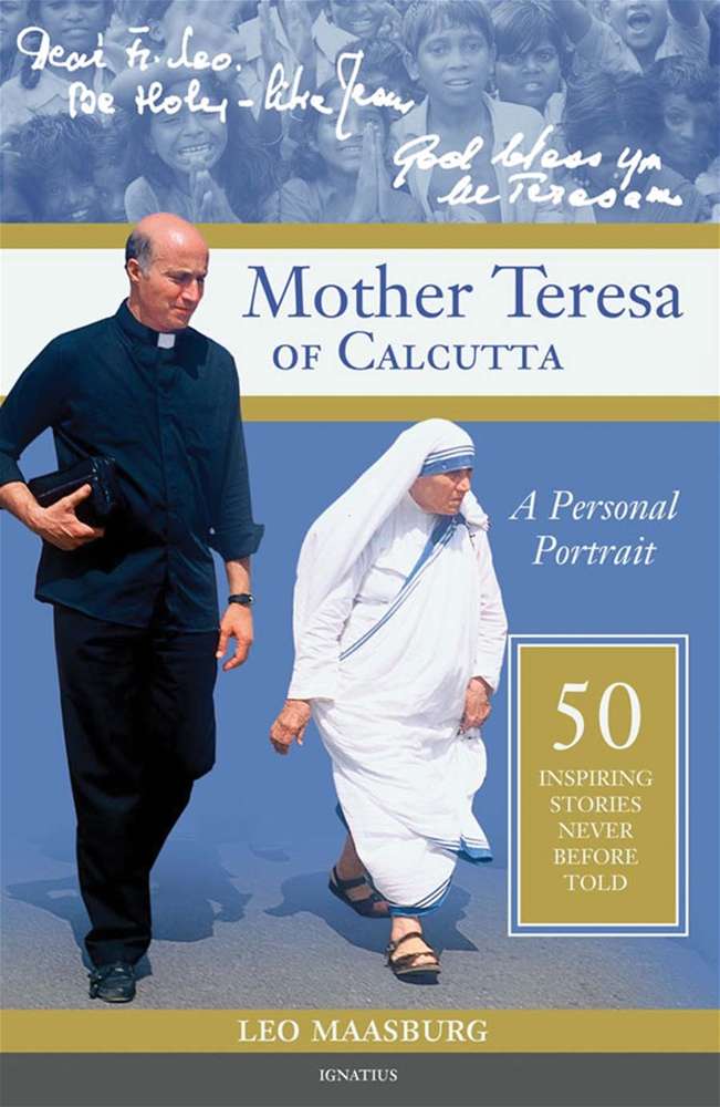 Mother Teresa of Calcutta A Personal Portrait: 50 Inspiring Stories Never Before Told By: Leo Maasburg