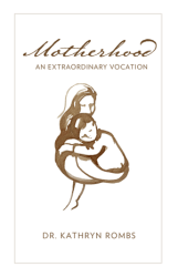 Motherhood: An Extraordinary Vocation
