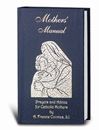 Mother's Manual: Prayers and Advice for Catholic Mothers, Deluxe Hardcover