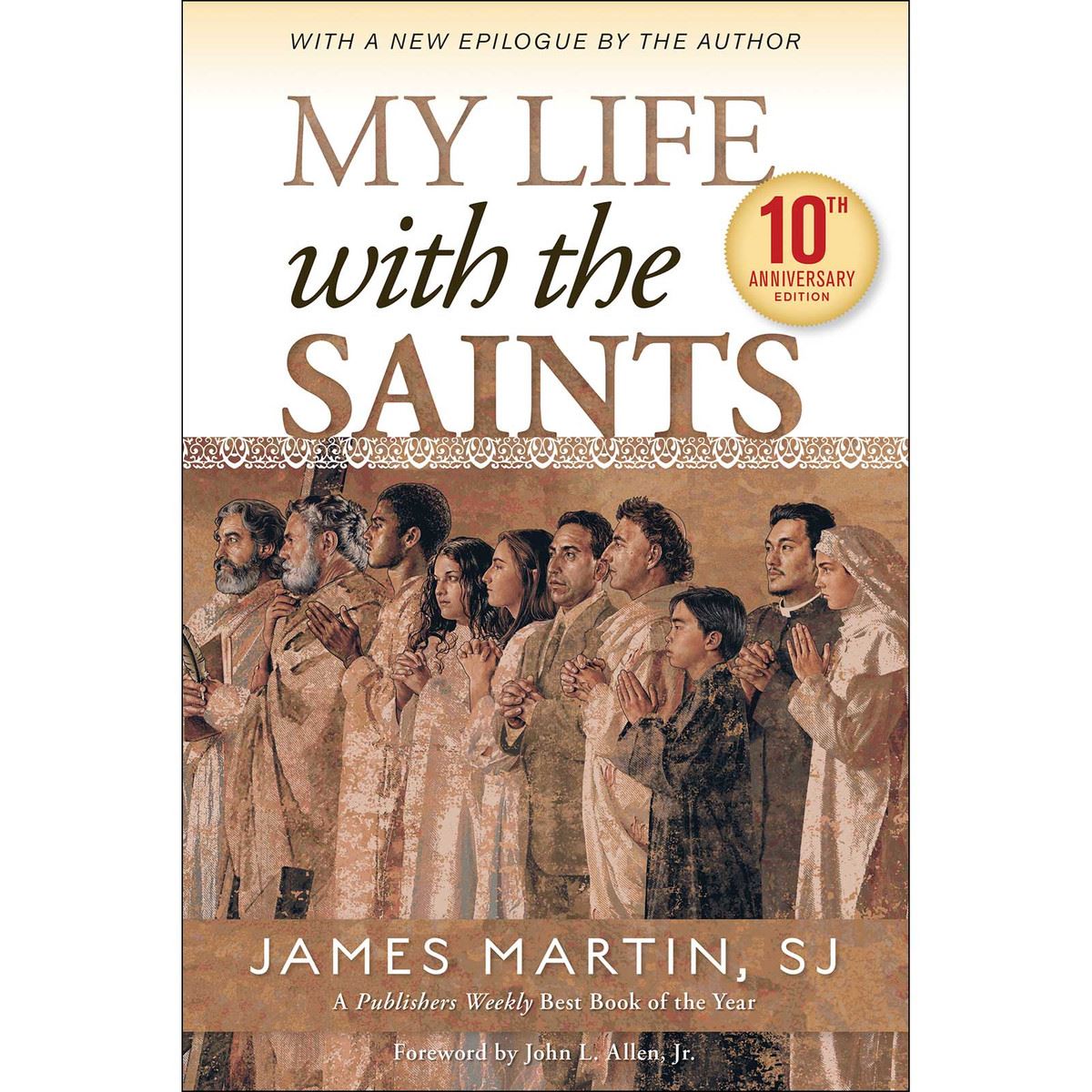 My Life with the Saints (10th Anniversary Edition) By: James Martin, SJ