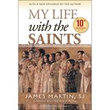 My Life with the Saints (10th Anniversary Edition) By: James Martin, SJ