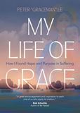 My Life of Grace How I Found Hope and Purpose in Suffering Author: Peter “Graceman” Le