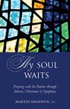 My Soul Waits: Praying with the Psalms through Advent, Christmas & Epiphany