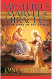 Mysteries, Marvels and Miracles: In the Lives of the Saints Joan Carroll Cruz