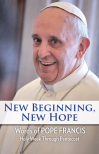 New Beginning, New Hope Words of Pope Francis --Holy Week Through Pentecost