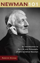 Newman 101 An Introduction to the Life and Philosophy of John Cardinal Newman Author: Roderick Strange