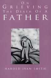 On Grieving the Death of a Father by Harold Ivan Smith