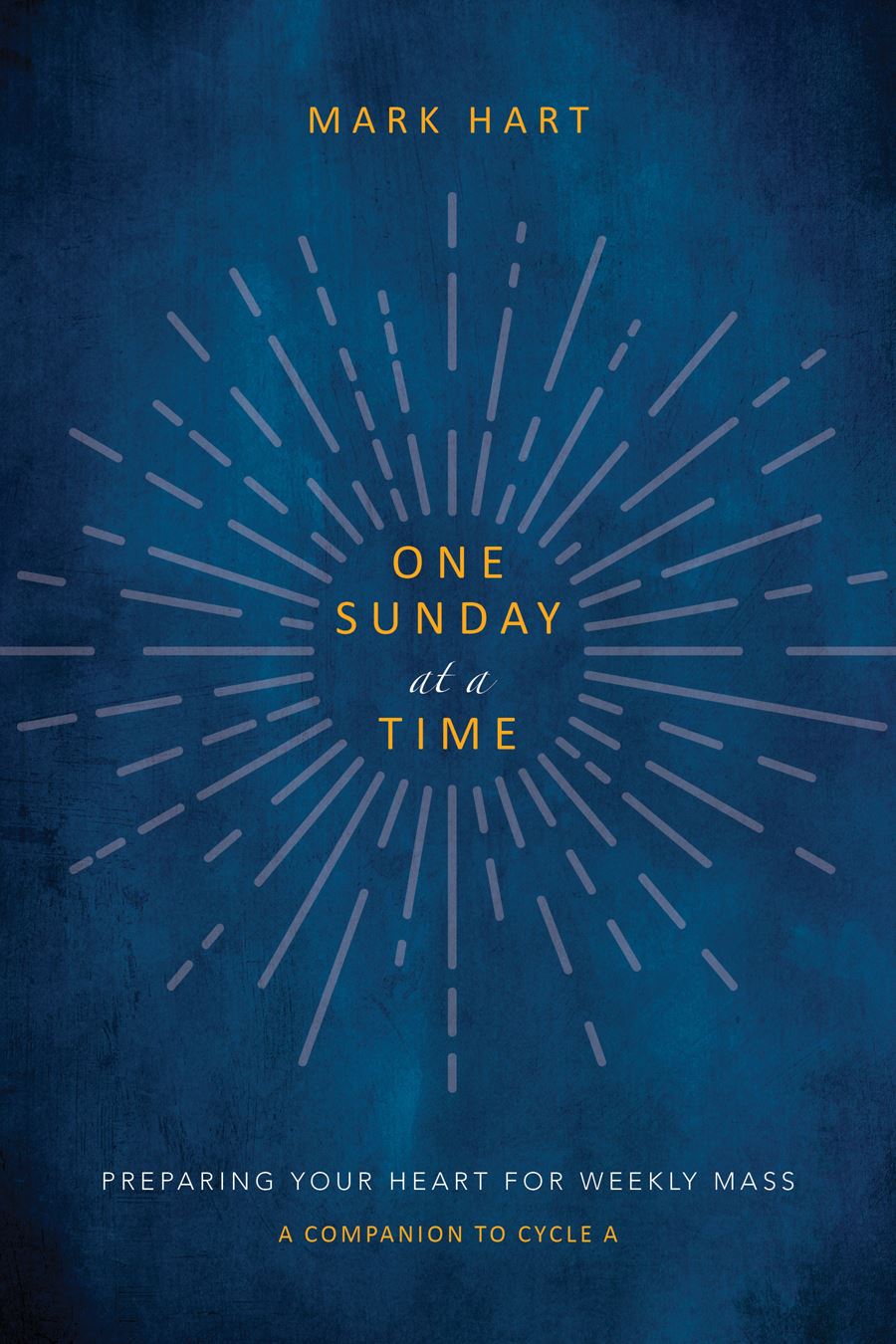 One Sunday at a Time Preparing Your Heart for Weekly Mass Author: Mark Hart