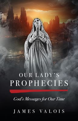 Our Lady's Prophecies: God's Messages for Our Time