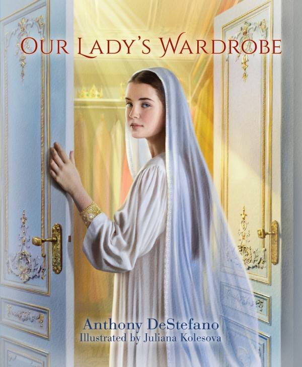Our Lady’s Wardrobe by Anthony DeStefano