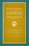 Overcoming Sinful Thoughts: How to Realign Your Thinking and Defeat Harmful Ideas