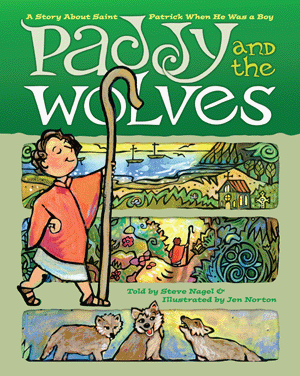 Paddy and the Wolves A Story about St. Patrick as a Boy   Steve Nagel