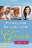 Parenting Your Teens and Tweens with Grace (Ages 11 to 18) Dr. Greg and Lisa Popcak