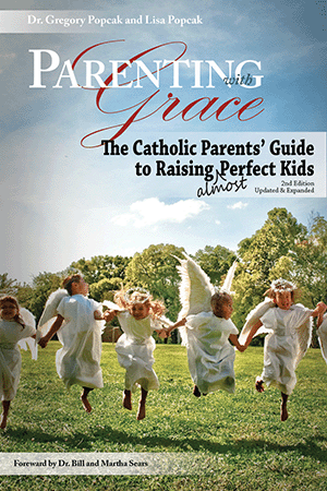 Parenting with Grace, 2nd Edition Updated & Expanded Dr. Gregory Popcak and Lisa Popcak