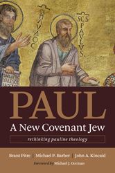 Paul a New Covenant Jew: Rethinking Pauline Theology