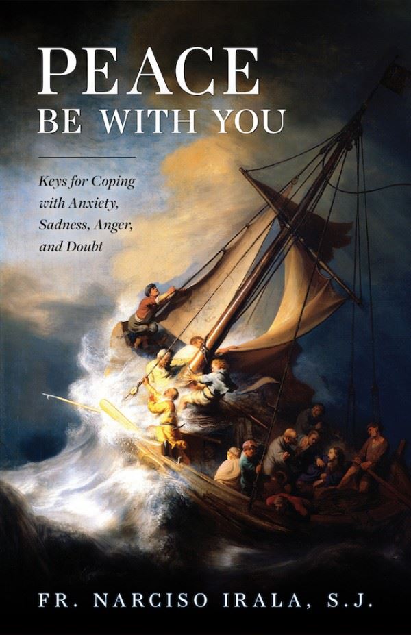 Peace Be with You Keys for Coping with Anxiety, Sadness, Anger, and Doubt by Fr. Narciso Irala SJ