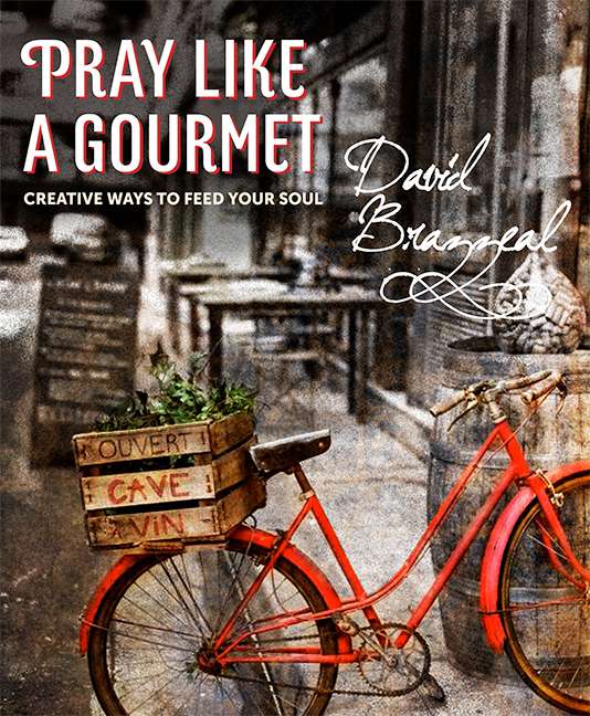 Pray Like a Gourmet, Creative Ways to Feed your Soul