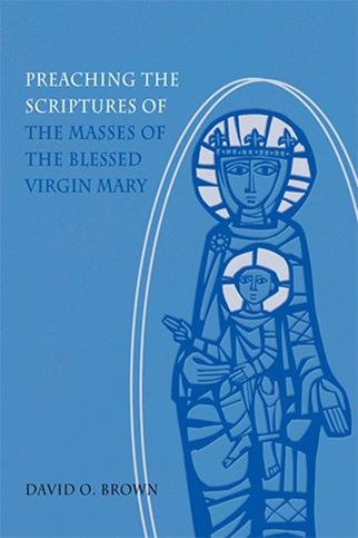Preaching the Scriptures of the Masses of the Blessed Virgin Mary David O. Brown, OSM