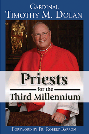 Priests for the Third Millennium by Cardinal Timothy M Dolan,