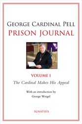 Prison Journal, Volume 1 The Cardinal Makes His Appeal By: Cardinal George Pell