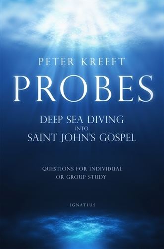 Probes Deep Sea Diving into Saint John's Gospel: Questions for Individual or Group Study By: Peter Kreeft