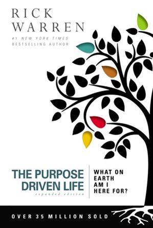 THE PURPOSE DRIVEN LIFE WHAT ON EARTH AM I HERE FOR? by Rick Warren