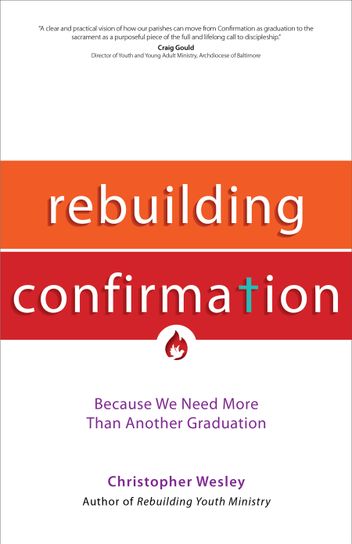 Rebuilding Confirmation Because We Need More Than Another Graduation Author: Christopher Wesley