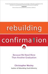 Rebuilding Confirmation Because We Need More Than Another Graduation Author: Christopher Wesley