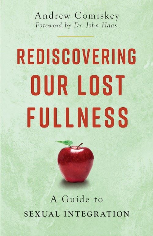 Rediscovering Our Lost Fullness A Guide to Sexual Integration by Andrew Comiskey