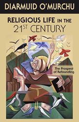 Religious Life in the 21st Century: The Prospect of Refounding