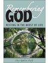 Remembering God: Resting In The Midst Of Life