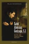 Saint Aloysius Gonzaga, S.J. With an Undivided Heart