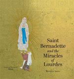Saint Bernadette and the Miracles of Lourdes By: Demi