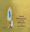 Saint Bernadette and the Miracles of Lourdes