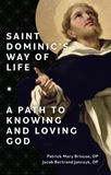 Saint Dominics Way of Life: A Path to Knowing and Loving God by OP Patrick Mary Briscoe, OP Jacob Bertrand Janczyk