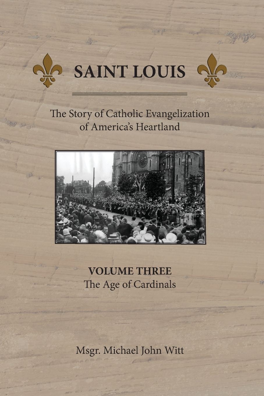 Saint Louis : The Story of Catholic Evangelization of America's Heartland: Vol 3: The Age of Cardinals (Paperback)
