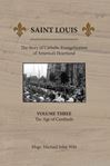 Saint Louis, The Story of Catholic Evangelization of America's Heartland: Vol 3: The Age of Cardinals