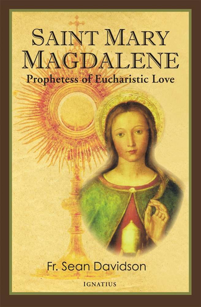 Saint Mary Magdalene Prophetess of Eucharistic Love By: Sean Davidson