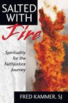 Salted With Fire: Spirituality for the Faithjustice Journey