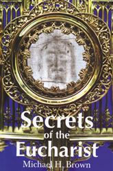 Secrets Of The Eucharist Michael Brown