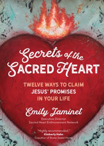 Secrets of the Sacred Heart Twelve Ways to Claim Jesus’ Promises in Your Life Author: Emily Jaminet