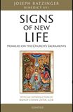 Signs of New Life Homilies on the Churchs Sacraments By: Cardinal Joseph Ratzinger